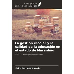 Barbosa Carreiro, Felix La gestión escolar y la calidad de la educación en el estado de Maranhão: Acciones de los gestores escolares Barbosa Carreiro, Felix La gestión escolar y la calidad de la educación en el estado de Maranhão: Acciones de los gestores escolares