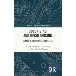 Scott Colonising and Decolonising: Concepts, Learnings, and Praxes (Studies in Curriculum Theory Series) Scott Colonising and Decolonising: Concepts, Learnings, and Praxes (Studies in Curriculum Theory Series)
