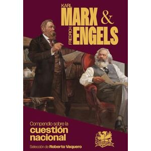 Marx, Karl Compendio sobre la cuestión nacional: Karl Marx y Friedrich Engels Marx, Karl Compendio sobre la cuestión nacional: Karl Marx y Friedrich Engels