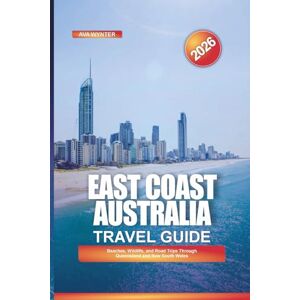 WYNTER, AVA EAST COAST AUSTRALIA Travel Guide 2026: Beaches, Wildlife, and Road Trips Through Queensland and New South Wales WYNTER, AVA EAST COAST AUSTRALIA Travel Guide 2026: Beaches, Wildlife, and Road Trips Through Queensland and New South Wales