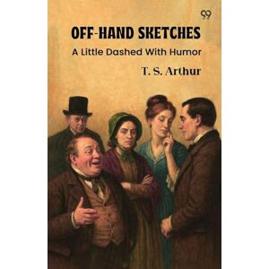 Arthur, T S Off-Hand SketchesA Little Dashed With Humor (Edition1) Arthur, T S Off-Hand SketchesA Little Dashed With Humor (Edition1)