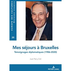 P.I.E-Peter Lang S.A., Éditions Scientifiques Internationales Mes séjours à Bruxelles: Témoignages diplomatiques (1986-2020) (Europe des cultures / Europe of cultures t. 20) (French Edition) P.I.E-Peter Lang S.A., Éditions Scientifiques Internationales Mes séjours à Bruxelles: Témoignages diplomatiques (1986-2020) (Europe des cultures / Europe of cultures t. 20) (French Edition)