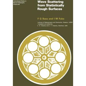 Bass, F. G. Wave Scattering from Statistically Rough Surfaces: International Series in Natural Philosophy Bass, F. G. Wave Scattering from Statistically Rough Surfaces: International Series in Natural Philosophy