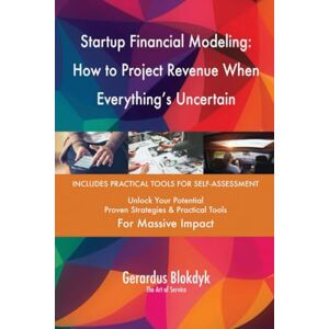 Gerardus Blokdyk - The Art of Service Startup Financial Modeling: How to Project Revenue When Everything's Uncertain Gerardus Blokdyk - The Art of Service Startup Financial Modeling: How to Project Revenue When Everything's Uncertain