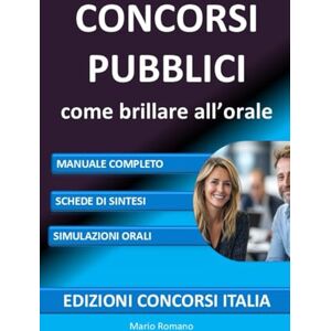 Romano, Mario CONCORSI PUBBLICI come brillare all’orale: MANUALE COMPLETO, SCHEDE DI SINTESI, SIMULAZIONI ORALI (Edizioni Concorsi Italia) Romano, Mario CONCORSI PUBBLICI come brillare all’orale: MANUALE COMPLETO, SCHEDE DI SINTESI, SIMULAZIONI ORALI (Edizioni Concorsi Italia)