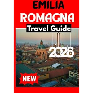 Press, Nomadia EMILIA ROMAGNA TRAVEL GUIDE 2026 Press, Nomadia EMILIA ROMAGNA TRAVEL GUIDE 2026