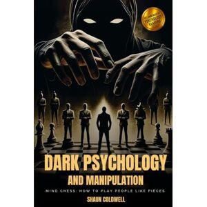 Coldwell, Shaun Mind Chess: How to Play People Like Pieces: Master the Art of Influence, Outsmart Anyone, and Control the Game of Life Coldwell, Shaun Mind Chess: How to Play People Like Pieces: Master the Art of Influence, Outsmart Anyone, and Control the Game of Life