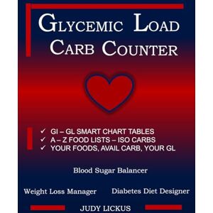 Lickus, Judy GLYCEMIC LOAD CARB COUNTER: GI–GL SMART CHART TABLES A–Z FOOD LISTS–ISO AVAILABLE CARBS YOUR FOODS, YOUR AVAILABLE CARBS, YOUR GL BLOOD SUGAR BALANCER, WEIGHT LOSS MANAGER, DIABETES DIET DESIGNER Lickus, Judy GLYCEMIC LOAD CARB COUNTER: GI–GL SMART CHART TABLES A–Z FOOD LISTS–ISO AVAILABLE CARBS YOUR FOODS, YOUR AVAILABLE CARBS, YOUR GL BLOOD SUGAR BALANCER, WEIGHT LOSS MANAGER, DIABETES DIET DESIGNER