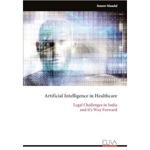 Mandal, Sourav Artificial Intelligence in Healthcare: Legal Challenges in India and it's Way Forward Mandal, Sourav Artificial Intelligence in Healthcare: Legal Challenges in India and it's Way Forward