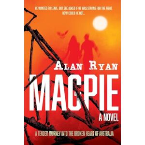 Ryan, Alan Magpie: A tender journey into the broken heart of Australia Ryan, Alan Magpie: A tender journey into the broken heart of Australia