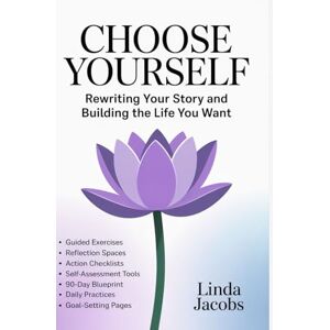 Jacobs, Linda CHOOSE YOURSELF: Rewriting Your Story and Building the Life You Want Jacobs, Linda CHOOSE YOURSELF: Rewriting Your Story and Building the Life You Want