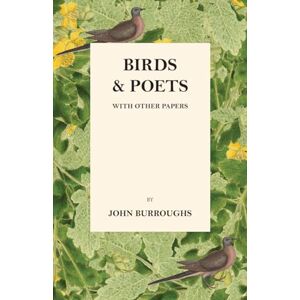 Burroughs, John Birds And Poets With Other Papers Burroughs, John Birds And Poets With Other Papers