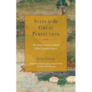 Jigme Lingpa Steps To The Great Perfection: The Mind-Training Tradition of the Dzogchen Masters Jigme Lingpa Steps To The Great Perfection: The Mind-Training Tradition of the Dzogchen Masters