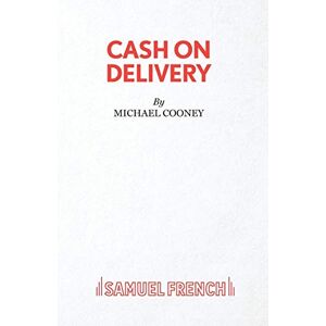 Cooney, Michael Cash on Delivery: A Play For A Small Ensemble (Acting Edition S.) Cooney, Michael Cash on Delivery: A Play For A Small Ensemble (Acting Edition S.)