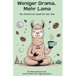 Thomas, Kerstin Weniger Drama, mehr Lama – Anti-Stress-Spaß für den Job: Das Mitmachbuch für innere Ruhe mit Augenzwinkern, „Mit Humor, Kreativität & Gelassenheit ... – dein Mitmachbuch gegen Stress & Kopfchaos“ Thomas, Kerstin Weniger Drama, mehr Lama – Anti-Stress-Spaß für den Job: Das Mitmachbuch für innere Ruhe mit Augenzwinkern, „Mit Humor, Kreativität & Gelassenheit ... – dein Mitmachbuch gegen Stress & Kopfchaos“