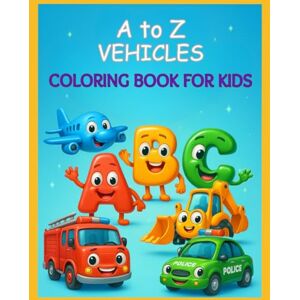Academy, English A to Z Vehicles Coloring Book for Kids: Fun Transportation Alphabet Coloring with Trucks, Cars, Planes, and More! Academy, English A to Z Vehicles Coloring Book for Kids: Fun Transportation Alphabet Coloring with Trucks, Cars, Planes, and More!