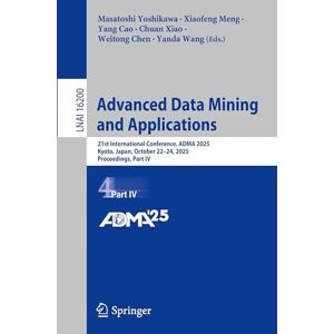 Advanced Data Mining and Applications: 21st International Conference, ADMA 2025, Kyoto, Japan, October 22–24, 2025, Proceedings, Part IV (Lecture Notes in Computer Science, 16200) Advanced Data Mining and Applications: 21st International Conference, ADMA 2025, Kyoto, Japan, October 22–24, 2025, Proceedings, Part IV (Lecture Notes in Computer Science, 16200)
