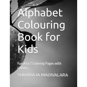 MADIVALARA, Mr SHIVARAJA Alphabet Colouring Book for Kids: Fun A to Z Coloring Pages with Letters, MADIVALARA, Mr SHIVARAJA Alphabet Colouring Book for Kids: Fun A to Z Coloring Pages with Letters,