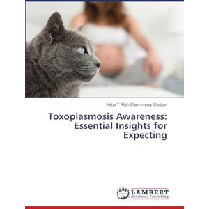 Shaban, Heba T Allah Elashmawy Toxoplasmosis Awareness: Essential Insights for Expecting Shaban, Heba T Allah Elashmawy Toxoplasmosis Awareness: Essential Insights for Expecting