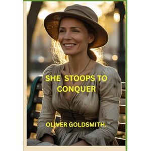Goldsmith, Oliver SHE STOOPS TO CONQUER. Goldsmith, Oliver SHE STOOPS TO CONQUER.