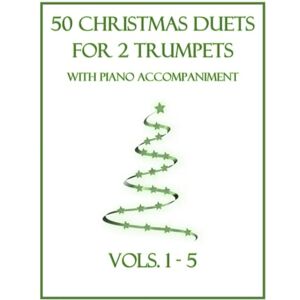 Dockery, B. C. 50 Christmas Duets for 2 Trumpets with Piano Accompaniment: Vols. 1-5 Dockery, B. C. 50 Christmas Duets for 2 Trumpets with Piano Accompaniment: Vols. 1-5