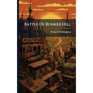 Frothingham, Richard Battle Of Bunker Hill Frothingham, Richard Battle Of Bunker Hill