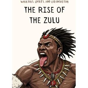 Finneran, Tudor THE RISE OF THE ZULU: WARRIORS, CHIEFS AND COLONIALISM (Mysterium Historiae) Finneran, Tudor THE RISE OF THE ZULU: WARRIORS, CHIEFS AND COLONIALISM (Mysterium Historiae)