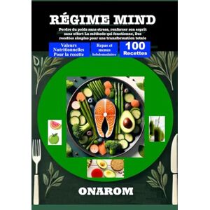 ONAROM RÉGIME MIND: Perdre du poids sans stress, renforcer son esprit sans effort La méthode qui fonctionne, Des recettes simples pour une transformation totale ONAROM RÉGIME MIND: Perdre du poids sans stress, renforcer son esprit sans effort La méthode qui fonctionne, Des recettes simples pour une transformation totale