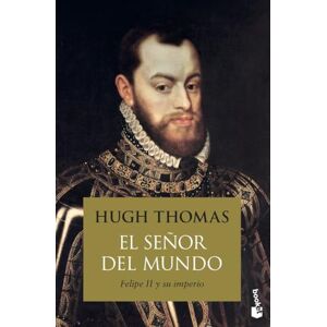 Thomas, Hugh El señor del mundo: Felipe II y su imperio Thomas, Hugh El señor del mundo: Felipe II y su imperio