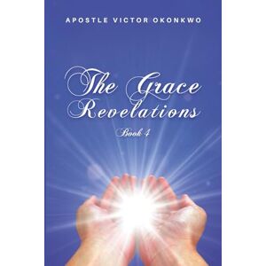Victor Okonkwo, Apostle The Grace Revelations 4 Victor Okonkwo, Apostle The Grace Revelations 4