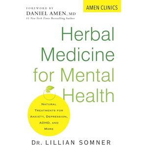 Somner, Lillian Herbal Medicine for Mental Health: Natural Treatments for Anxiety, Depression, ADHD, and More (Amen Clinic Library) Somner, Lillian Herbal Medicine for Mental Health: Natural Treatments for Anxiety, Depression, ADHD, and More (Amen Clinic Library)