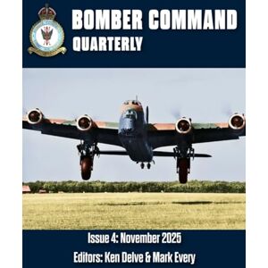 Delve, Ken Bomber Command Quarterly: Issue 4: November 2025 Delve, Ken Bomber Command Quarterly: Issue 4: November 2025
