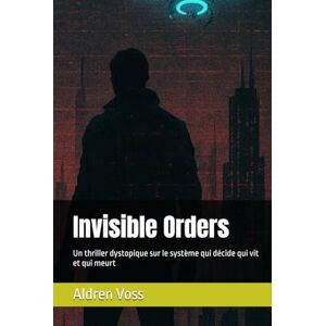 Voss Invisible Orders: Un thriller dystopique sur le système qui décide qui vit et qui meurt Voss Invisible Orders: Un thriller dystopique sur le système qui décide qui vit et qui meurt
