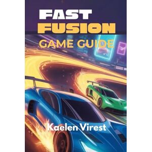 Virest, Kaelen Fast Fusion Game Guide: Unlock Hidden Vehicles, Master Tracks, and Dominate Multiplayer with The Necessary Strategies Virest, Kaelen Fast Fusion Game Guide: Unlock Hidden Vehicles, Master Tracks, and Dominate Multiplayer with The Necessary Strategies