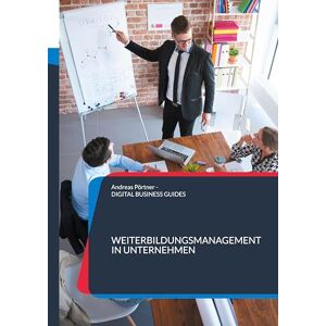 Pörtner, Andreas Weiterbildungsmanagement in Unternehmen: Weiterbildungsmanagement in Unternehmen Strategien, Tools und Praxislösungen für den Mittelstand Pörtner, Andreas Weiterbildungsmanagement in Unternehmen: Weiterbildungsmanagement in Unternehmen Strategien, Tools und Praxislösungen für den Mittelstand