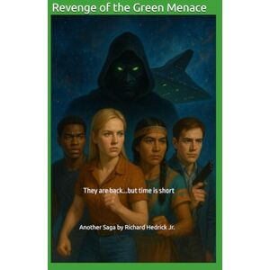 Hedrick Jr., Richard Revenge of the Green Menace: They are back...but time is short Hedrick Jr., Richard Revenge of the Green Menace: They are back...but time is short