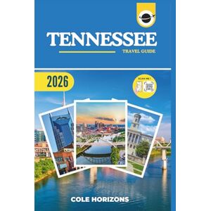 Horizons, Cole Tennessee Travel Guide: Plan, Explore, and Experience the Trip of a Lifetime (Gray Version) Horizons, Cole Tennessee Travel Guide: Plan, Explore, and Experience the Trip of a Lifetime (Gray Version)