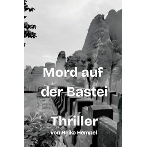 Hempel, Heiko Mord auf der Bastei: Eine Story um Drogen, Morde und wilde Partys im Dresden der 90er Jahre Hempel, Heiko Mord auf der Bastei: Eine Story um Drogen, Morde und wilde Partys im Dresden der 90er Jahre