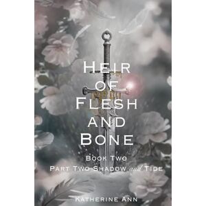 Ann, Katherine Heir of Flesh and Bone: Book Two Part Two Shadow and Tide (The Shadow Series) Ann, Katherine Heir of Flesh and Bone: Book Two Part Two Shadow and Tide (The Shadow Series)