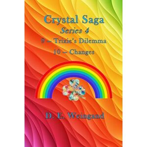 Weingand, D E Crystal Saga Series 4, 9-Trixie's Dilemma and 10-Changes Weingand, D E Crystal Saga Series 4, 9-Trixie's Dilemma and 10-Changes
