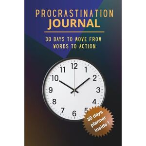 Konczewski, Aleksander Tomasz Procrastination Journal: 30 Days to Move From Words to Action. The Complete Workbook Guide to Fight Reluctance, Build Productive Habits, and Transform Your Life with Science-Based Strategies Konczewski, Aleksander Tomasz Procrastination Journal: 30 Days to Move From Words to Action. The Complete Workbook Guide to Fight Reluctance, Build Productive Habits, and Transform Your Life with Science-Based Strategies
