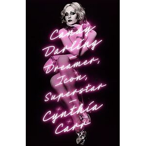 Carr, Cynthia Candy Darling: Dreamer, Icon, Superstar Carr, Cynthia Candy Darling: Dreamer, Icon, Superstar