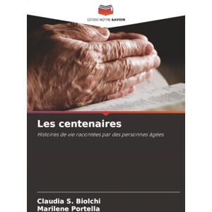 S. Biolchi, Claudia Les centenaires: Histoires de vie racontées par des personnes âgées S. Biolchi, Claudia Les centenaires: Histoires de vie racontées par des personnes âgées