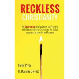 Pivec, Holly Reckless Christianity: The Destructive New Teachings and Practices of Bill Johnson, Bethel Church, and the Global Movement of Apostles and Prophets Pivec, Holly Reckless Christianity: The Destructive New Teachings and Practices of Bill Johnson, Bethel Church, and the Global Movement of Apostles and Prophets