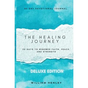 Henley, William The Healing Journey: 30 Days to Renewed Faith, Peace, and Daily faith-based healing journal with KJV scriptures, guided prayers, gratitude prompts, ... emotional, physical, and spiritual renewal. Henley, William The Healing Journey: 30 Days to Renewed Faith, Peace, and Daily faith-based healing journal with KJV scriptures, guided prayers, gratitude prompts, ... emotional, physical, and spiritual renewal.