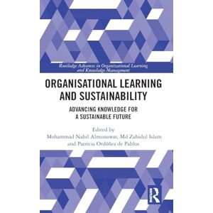 Organisational Learning and Sustainability: Advancing Knowledge for a Sustainable Future (Routledge Advances in Organizational Learning and Knowledge Management) Organisational Learning and Sustainability: Advancing Knowledge for a Sustainable Future (Routledge Advances in Organizational Learning and Knowledge Management)