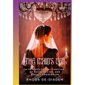 De-Diadem, Rhoda The Maid's Veil: A Psychological Thriller of Secrets,Lies, and Deadly Obesession De-Diadem, Rhoda The Maid's Veil: A Psychological Thriller of Secrets,Lies, and Deadly Obesession
