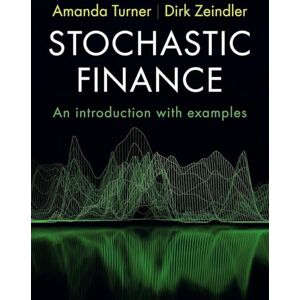 Turner, Amanda Stochastic Finance: An Introduction with Examples Turner, Amanda Stochastic Finance: An Introduction with Examples