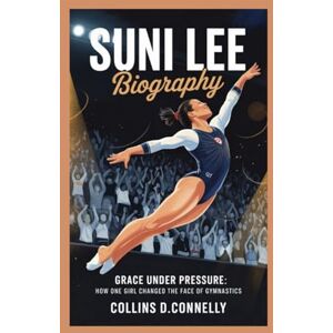 D.Connelly, Collins Suni Lee biography: Grace Under Pressure: How One Girl Changed the Face of Gymnastics D.Connelly, Collins Suni Lee biography: Grace Under Pressure: How One Girl Changed the Face of Gymnastics