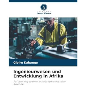 Kabange, Gloire Ingenieurwesen und Entwicklung in Afrika: Auf dem Weg zu einer technischen und lokalen Revolution Kabange, Gloire Ingenieurwesen und Entwicklung in Afrika: Auf dem Weg zu einer technischen und lokalen Revolution